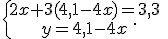 \{\begin{matrix} 2x+3(4,1-4x)=3,3 \, \, \\ y=4,1-4x\, \, \end{matrix}.